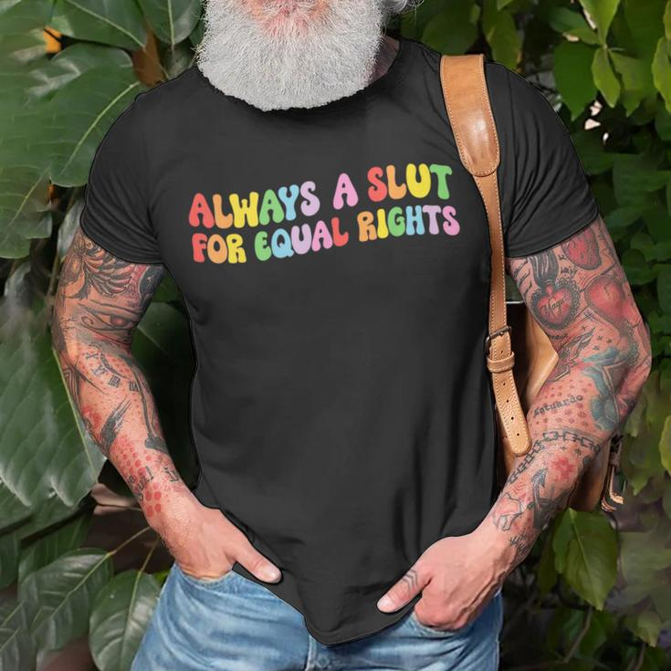 Always A Slut For Equal Rights Equality Matter Pride Ally Unisex T-Shirt Gifts for Old Men