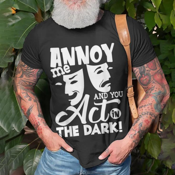 Annoy Me And You Act In The Dark Stage Theater T-Shirt Gifts for Old Men