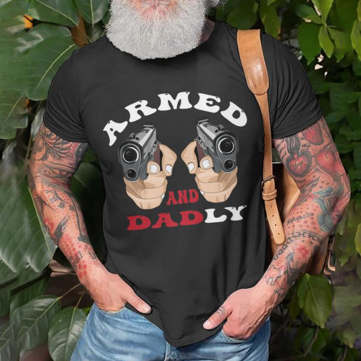 Armed And Dadly Funny Deadly Father For Fathers Days Unisex T-Shirt Gifts for Old Men