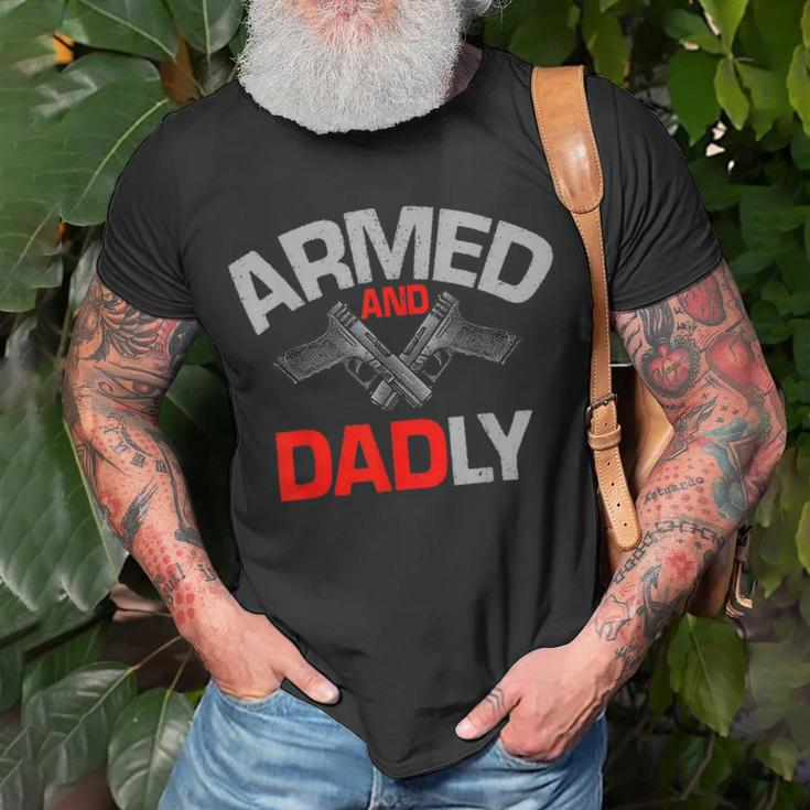 Armed And Dadly Funny Deadly Father Gift For Fathers D Unisex T-Shirt Gifts for Old Men