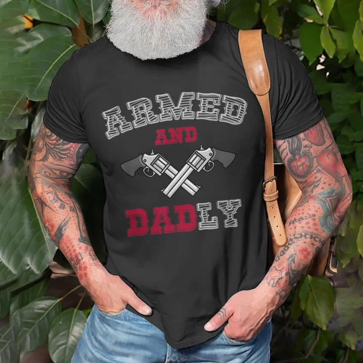 Armed And Dadly Funny Deadly Father Gift For Fathers Gift For Mens Unisex T-Shirt Gifts for Old Men