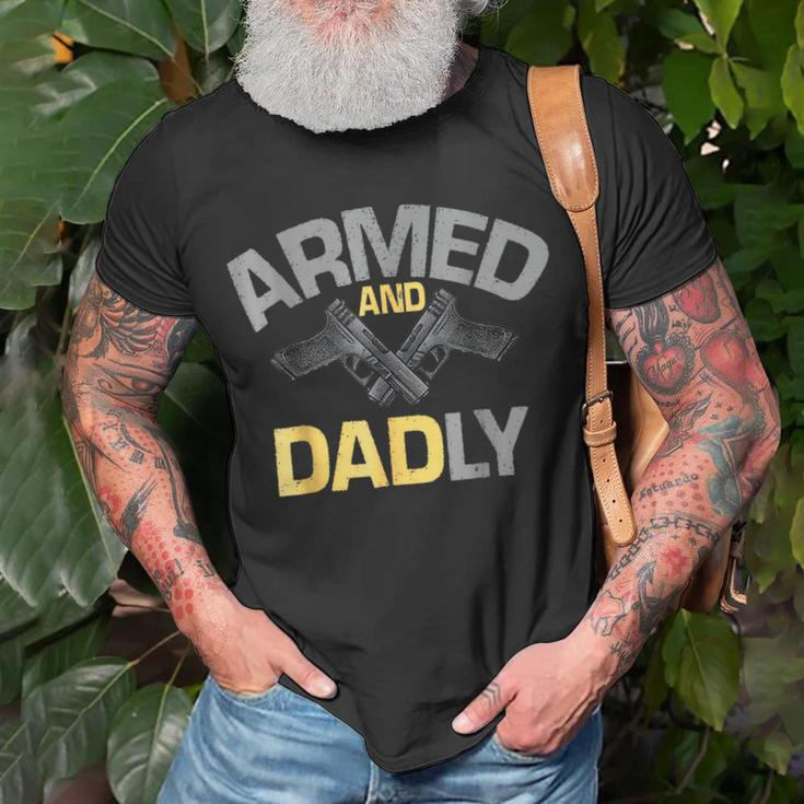 Armed And Dadly Funny Deadly Father Gifts For Fathers Day Unisex T-Shirt Gifts for Old Men