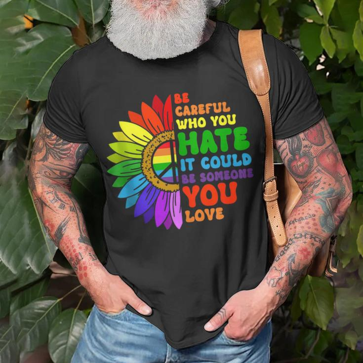 Be Careful Who You Hate It Be Someone You Love Lgbt Pride Unisex T-Shirt Gifts for Old Men