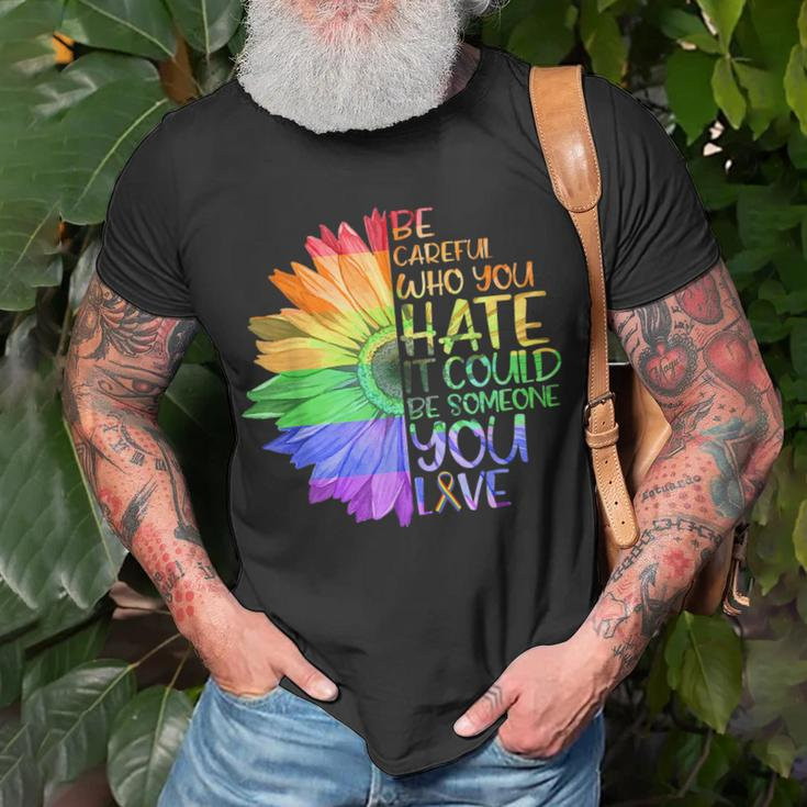 Be Careful Who You Hate It Be Someone You Love Lgbt Unisex T-Shirt Gifts for Old Men