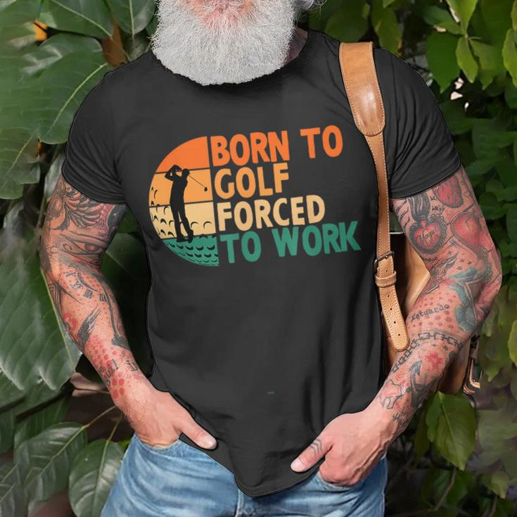 Born To Golf Forced To Work Golfing Golfer Funny Player Unisex T-Shirt Gifts for Old Men