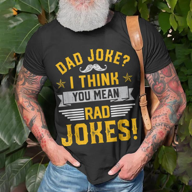 Dad Joke I Think You Mean Rad Jokes Funny Dad Sayings Gift For Mens Gift For Women Unisex T-Shirt Gifts for Old Men
