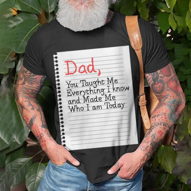 Dad Taught Me Everything Father’S Day Father Love Graphic Gift For Womens Gift For Women Unisex T-Shirt Gifts for Old Men