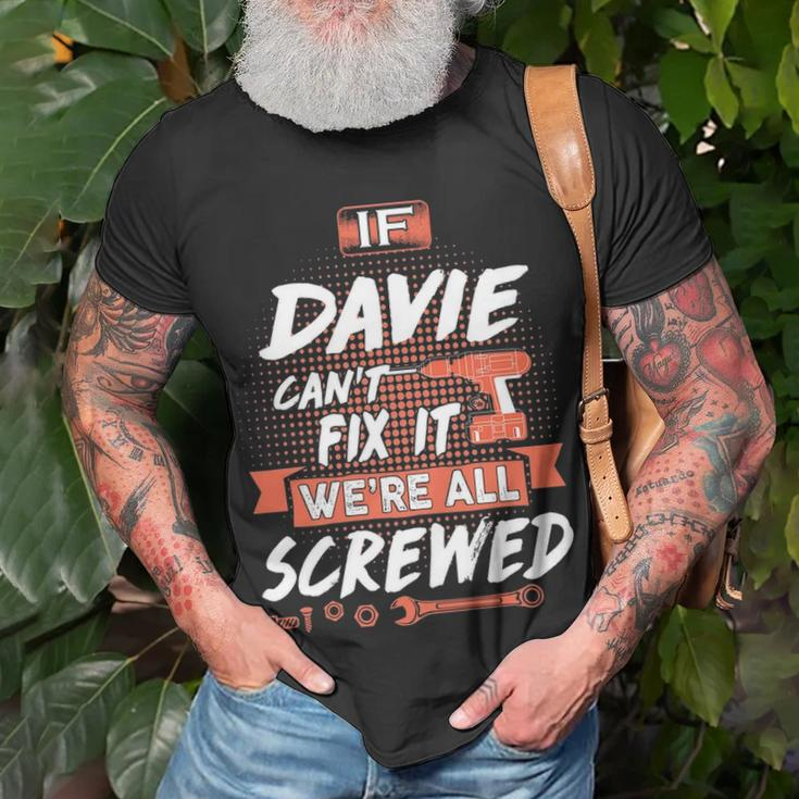 Davie Name Gift If Davie Cant Fix It Were All Screwed Unisex T-Shirt Gifts for Old Men