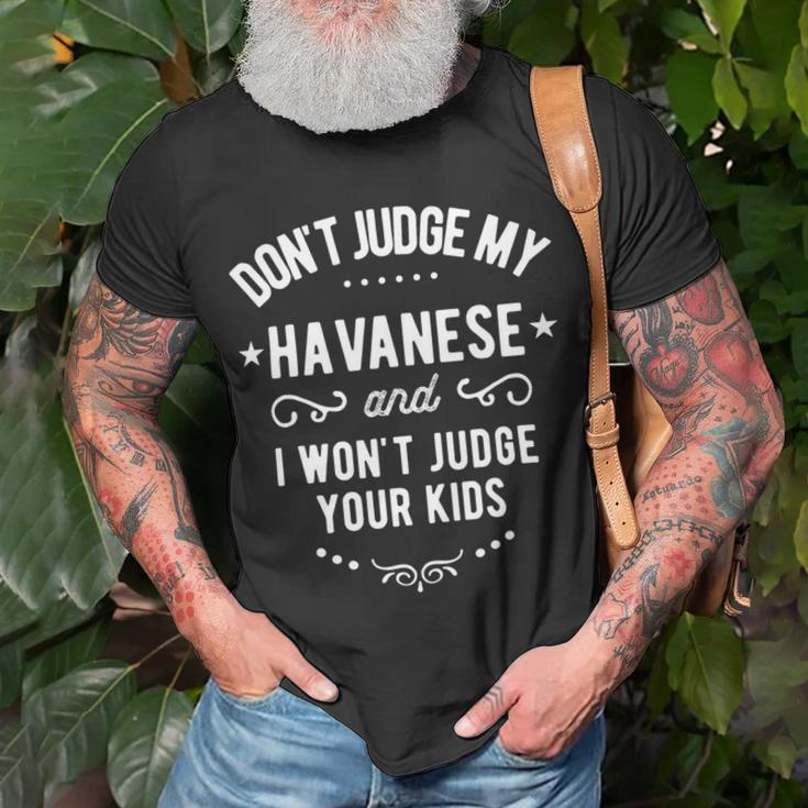 Dont Judge My Havanese Dog And I Wont Judge Your Kids Unisex T-Shirt Gifts for Old Men