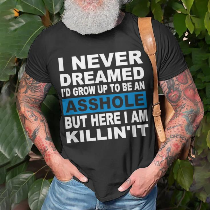 I Never Dreamed I'd Grow Up To Be An Asshole T-Shirt Gifts for Old Men