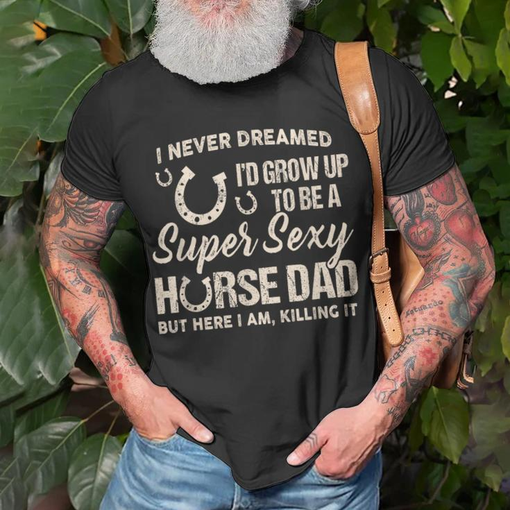 I Never Dreamed Id Grow To Be A Supper Sexy Horse Dad T-shirt Gifts for Old Men