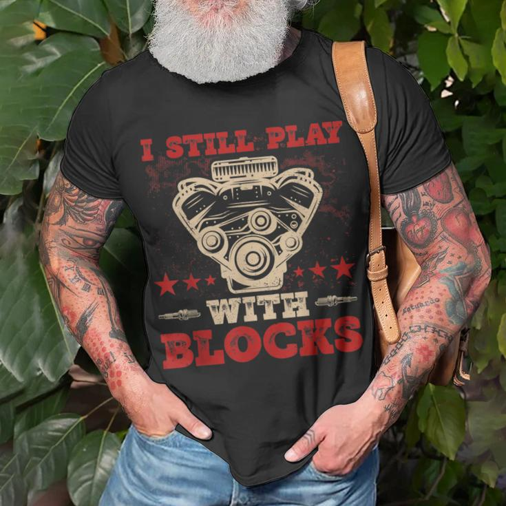 Engine Block Design I Still Play With Blocks Car Mechanic Mechanic Funny Gifts Funny Gifts Unisex T-Shirt Gifts for Old Men