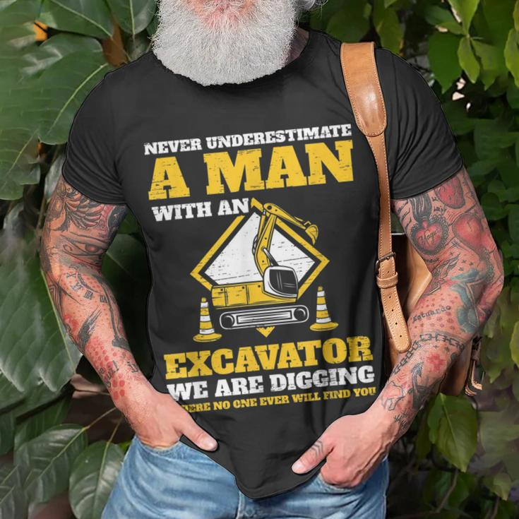 Excavator Drivers Never Underestimate An Old Man Excavator Gift For Mens Unisex T-Shirt Gifts for Old Men