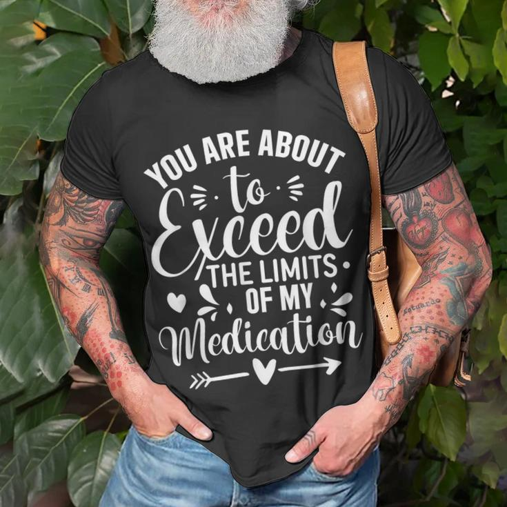 You Are About To Exceed The Limits Of My Medication T-Shirt Gifts for Old Men