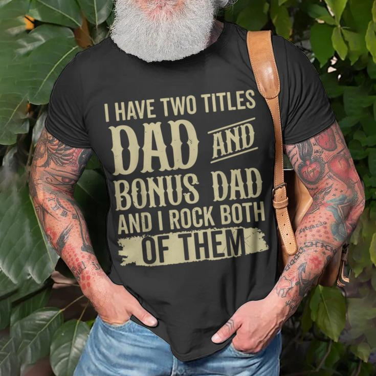 Father Two Titles Dad And Bonus Dad Fathers Day Funny Unisex T-Shirt Gifts for Old Men