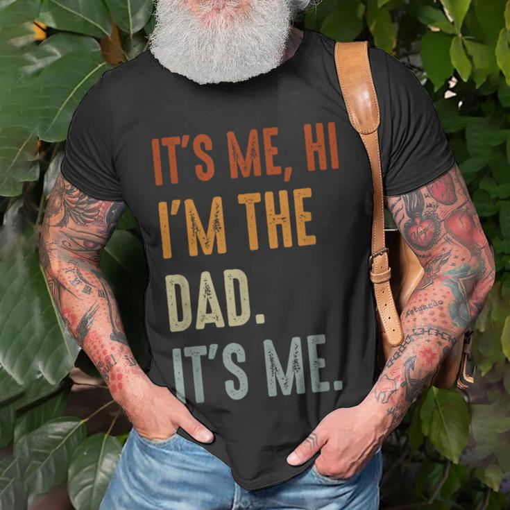 Fathers Day Its Me Hi Im The Dad Its Me Unisex T-Shirt Gifts for Old Men