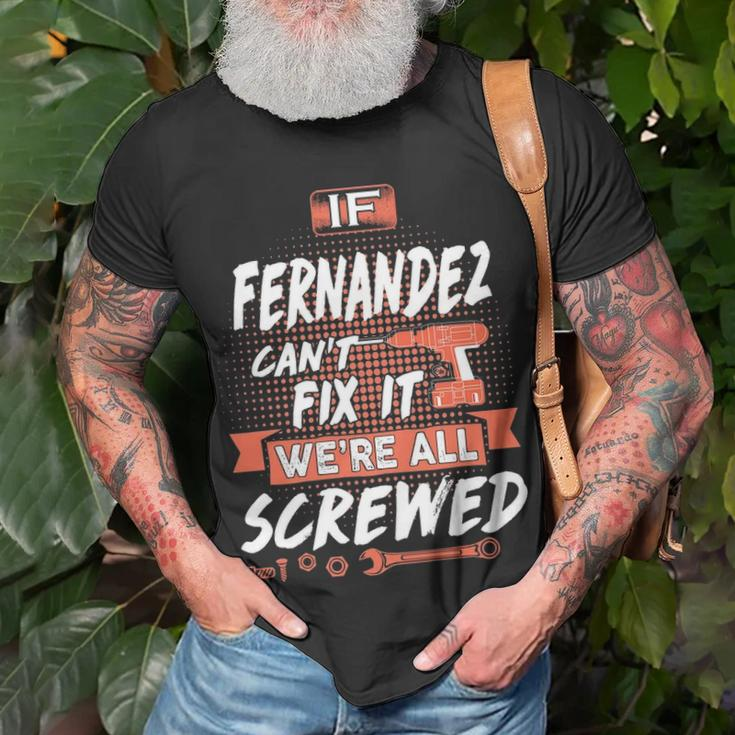 Fernandez Name Gift If Fernandez Cant Fix It Were All Screwed Unisex T-Shirt Gifts for Old Men
