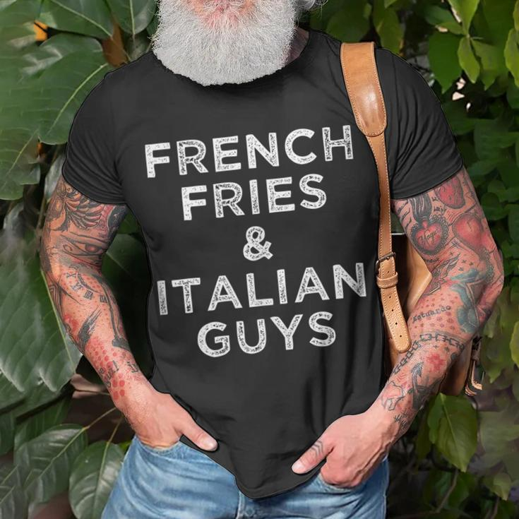 French Fries And Italian Guys Funny Food Men Meme Quote Gift Unisex T-Shirt Gifts for Old Men