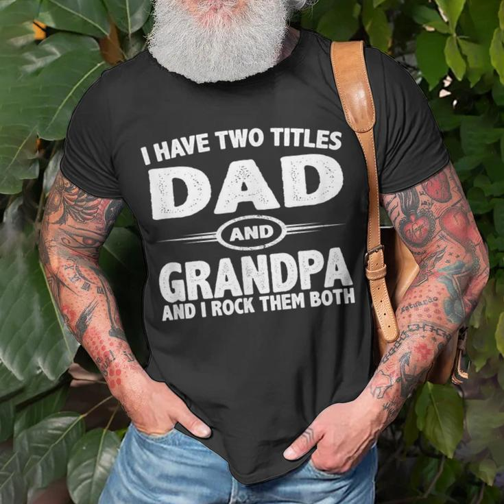 Funny Fathers Day Gifts I Have Two Titles Dad And Grandpa Unisex T-Shirt Gifts for Old Men