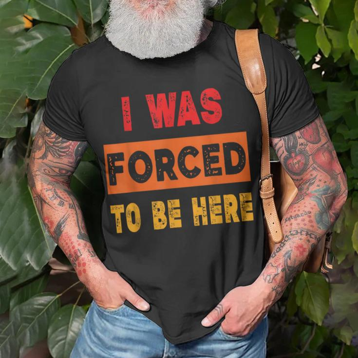 I Was Forced To Be Here Sarcasm T-Shirt Gifts for Old Men