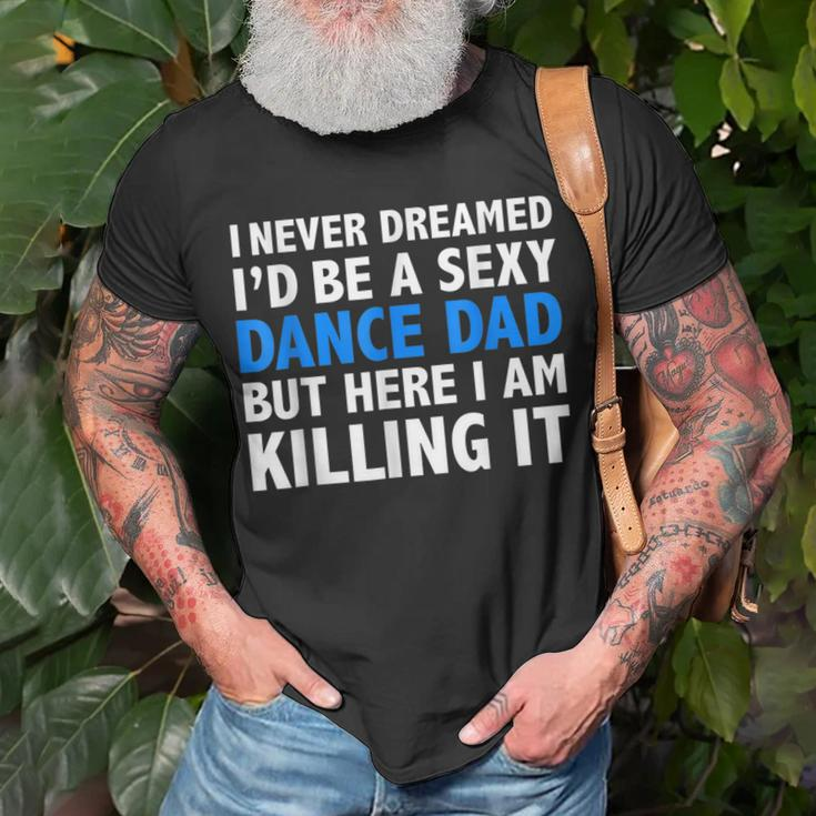 Funny I Never Dreamed Id Be A Sexy Dance Dad Father Unisex T-Shirt Gifts for Old Men