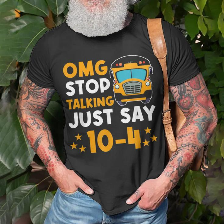 Funny Yellow School Bus Driver Omg Stop Talking Just Say 104 Unisex T-Shirt Gifts for Old Men