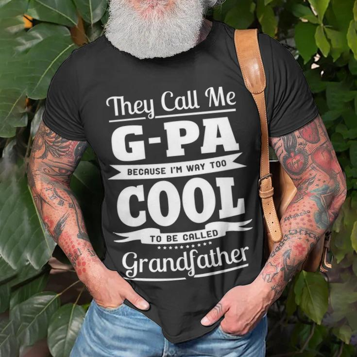 G Pa Grandpa Gift Im Called G Pa Because Im Too Cool To Be Called Grandfather Unisex T-Shirt Gifts for Old Men