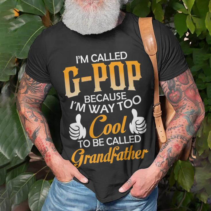 G Pop Grandpa Gift Im Called G Pop Because Im Too Cool To Be Called Grandfather Unisex T-Shirt Gifts for Old Men