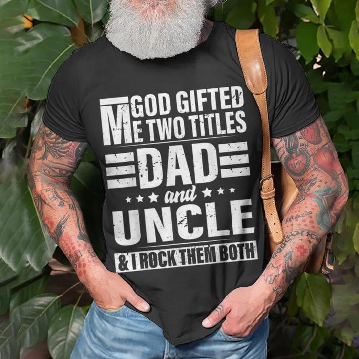 God Gifted Me Two Titles Dad And Uncle Funny Fathers Day Unisex T-Shirt Gifts for Old Men