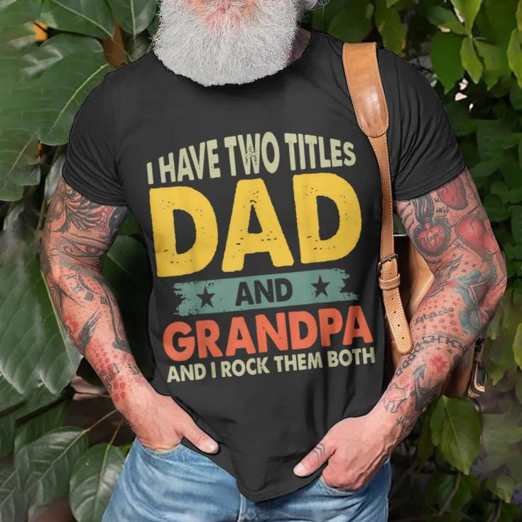 Grandpa Fathers Day I Have Two Titles Dad And Grandpa Unisex T-Shirt Gifts for Old Men