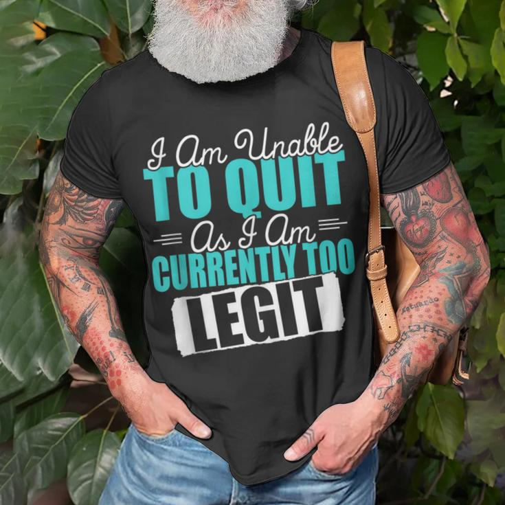 Gym Quote I Am Unable To Quit As I Am Currently To Legit T-Shirt Gifts for Old Men