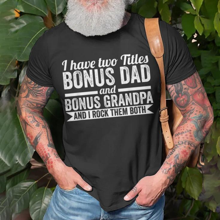 I Have Titles Bonus Dad Bonus Grandpa Step Grandpa Unisex T-Shirt Gifts for Old Men