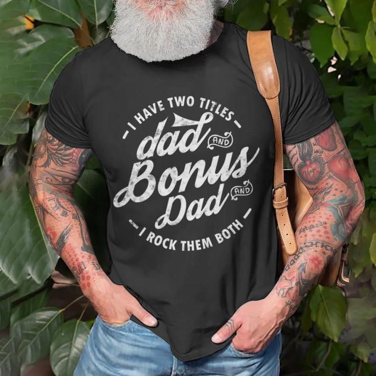 I Have Two Titles Dad And Bonus Dad Gifts Funny Step Dad Unisex T-Shirt Gifts for Old Men