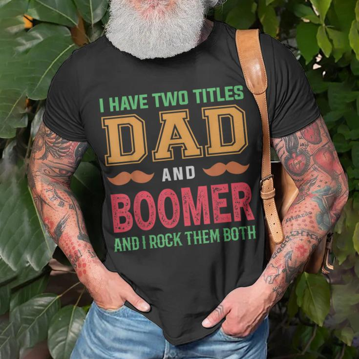 I Have Two Titles Dad And Boomer Funny Grandpa Fathers Day Unisex T-Shirt Gifts for Old Men
