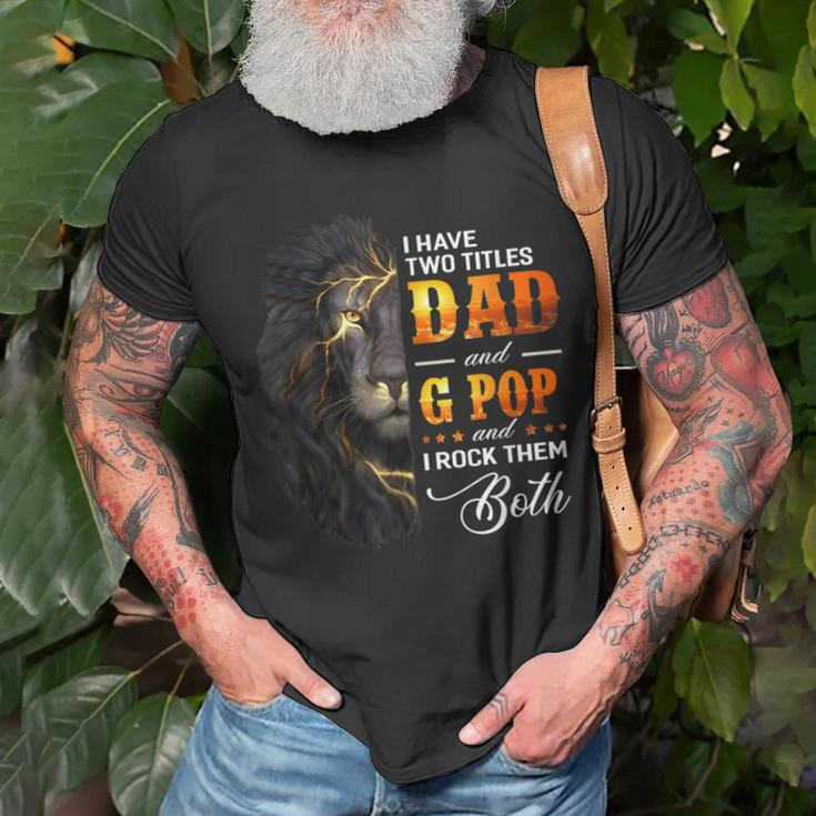 I Have Two Titles Dad And G Pop Lion Fathers Day Gift Gift For Mens Unisex T-Shirt Gifts for Old Men
