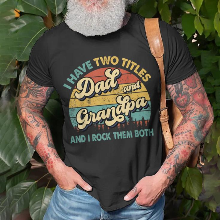 I Have Two Titles Dad And Grandpa Funny Grandpa Fathers Day Unisex T-Shirt Gifts for Old Men