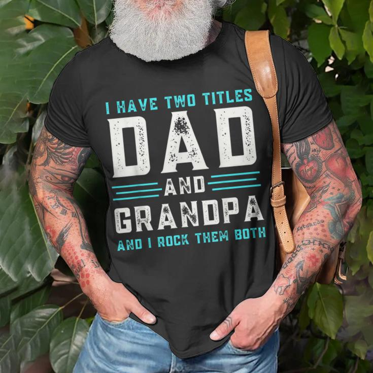 I Have Two Titles Dad And Grandpa Funny Happy Fathers Day Unisex T-Shirt Gifts for Old Men