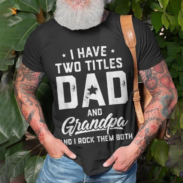 I Have Two Titles Dad And Grandpa Happy Fathers Day Unisex T-Shirt Gifts for Old Men