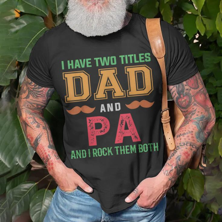 I Have Two Titles Dad And Pa Funny Grandpa Fathers Day Unisex T-Shirt Gifts for Old Men