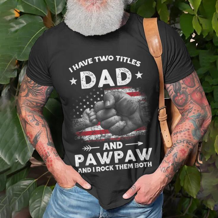 I Have Two Titles Dad And Pawpaw Men Vintage Decor Grandpa Unisex T-Shirt Gifts for Old Men