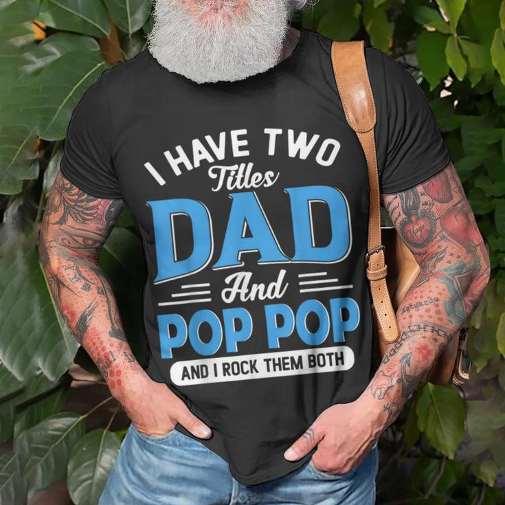 I Have Two Titles Dad And Pop Pop Funny Grandpa Fathers Day Unisex T-Shirt Gifts for Old Men