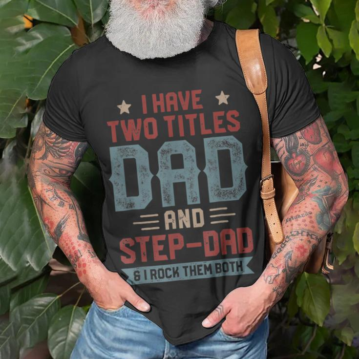 I Have Two Titles Dad And Step Dad Fathers Day Dad Gifts Unisex T-Shirt Gifts for Old Men