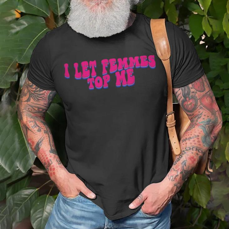 I Let Femmes Top Me Funny Lesbian Bisexual Pride Month Unisex T-Shirt Gifts for Old Men