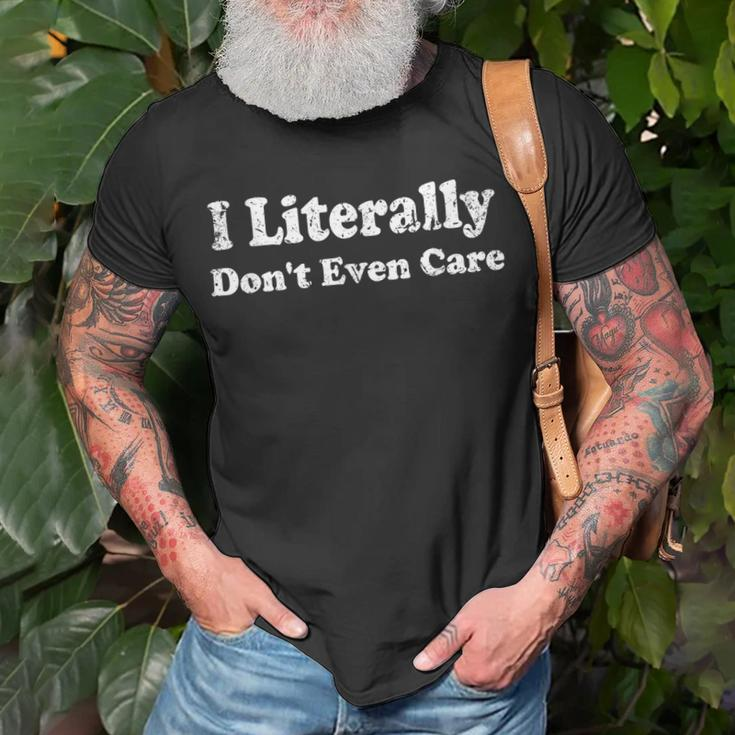 I Literally Dont Even Care Funny Quote Unisex T-Shirt Gifts for Old Men