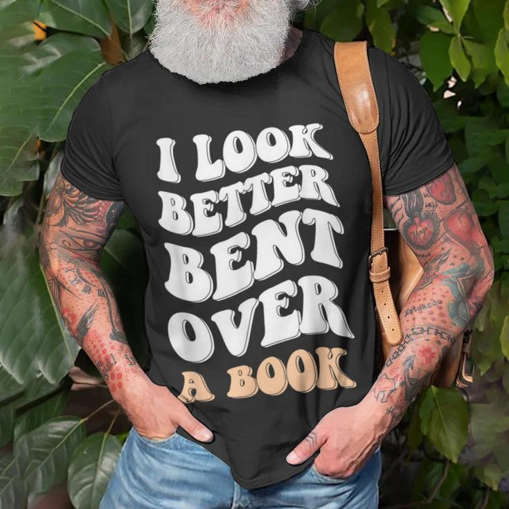 I Look Better Bent Over A Book Funny Saying Groovy Quote Unisex T-Shirt Gifts for Old Men