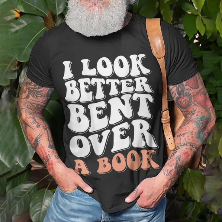 I Look Better Bent Over A Book Unisex T-Shirt Gifts for Old Men