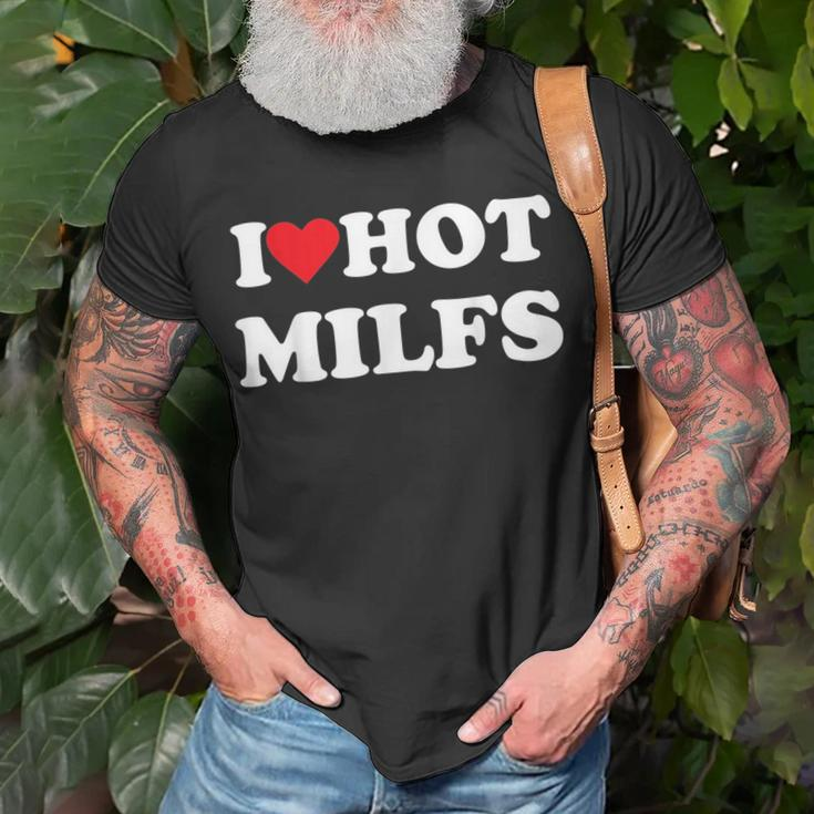 I Love Hot Milfs Unisex T-Shirt Gifts for Old Men