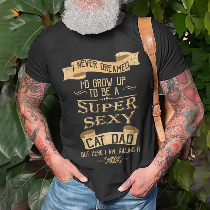 I Never Dreamed Id Grow Sexy Cat Dad Kitty Unisex T-Shirt Gifts for Old Men