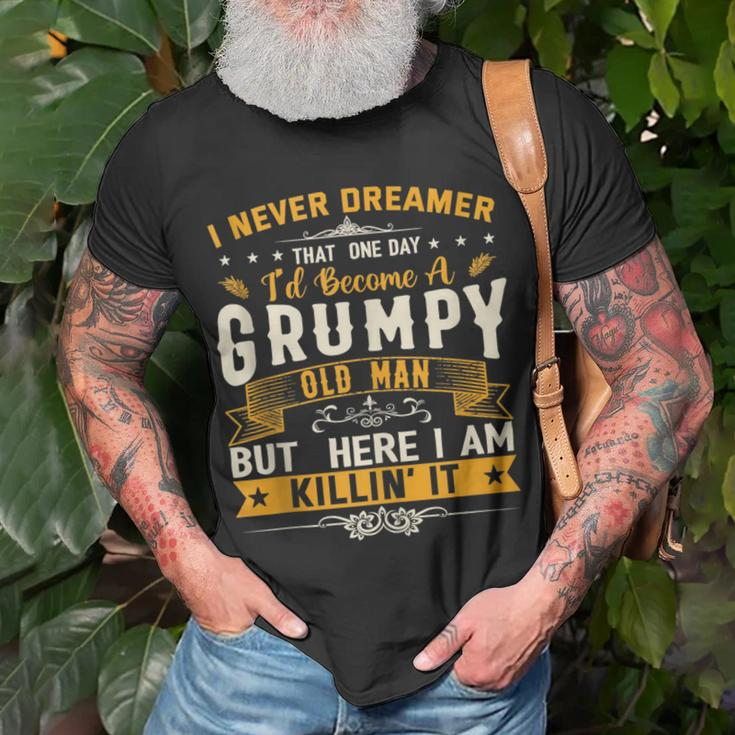 I Never Dreamed That Id Become A Grumpy Old Man Grandpa Unisex T-Shirt Gifts for Old Men