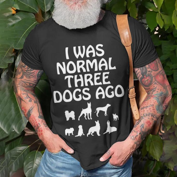 I Was Normal Three Dogs Ago Dog Owner Funny Unisex T-Shirt Gifts for Old Men